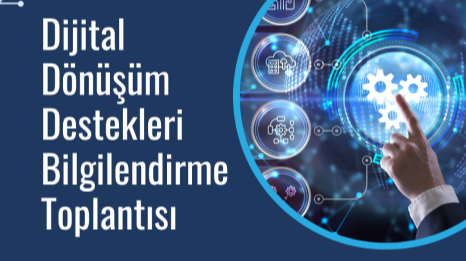 Dijital Dönüşüm Destekleri Bilgilendirme Toplantısı