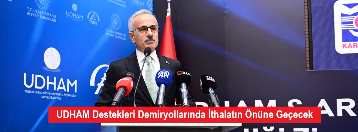 UDHAM Destekleri Demiryollarında İthalatın Önüne Geçecek