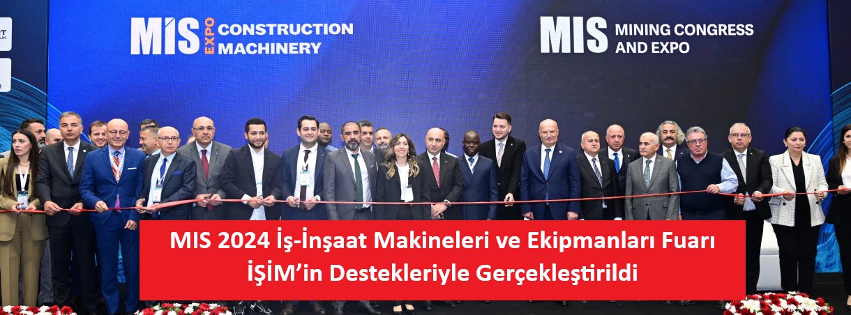 MIS 2024 İş-İnşaat Makineleri ve Ekipmanları Fuarı İŞİM’in Destekleriyle Gerçekleştirildi