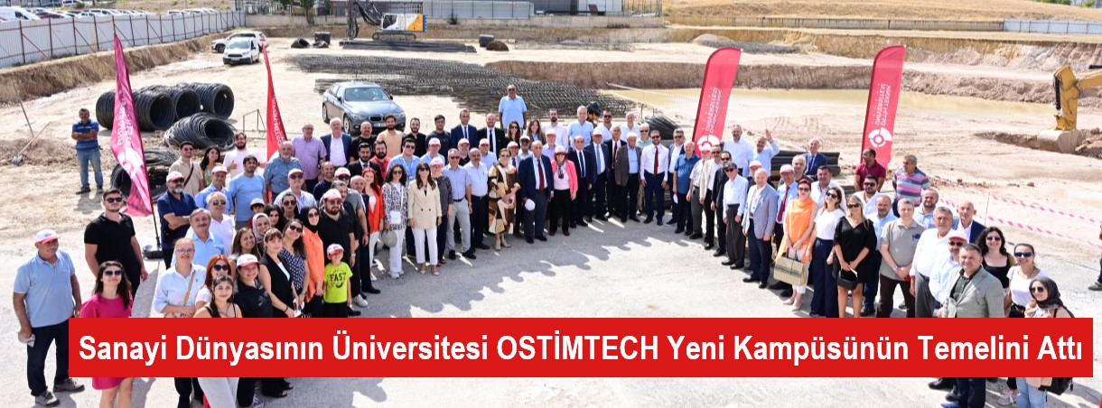 Sanayi Dünyasının Üniversitesi OSTİMTECH Yeni Kampüsünün Temelini Attı