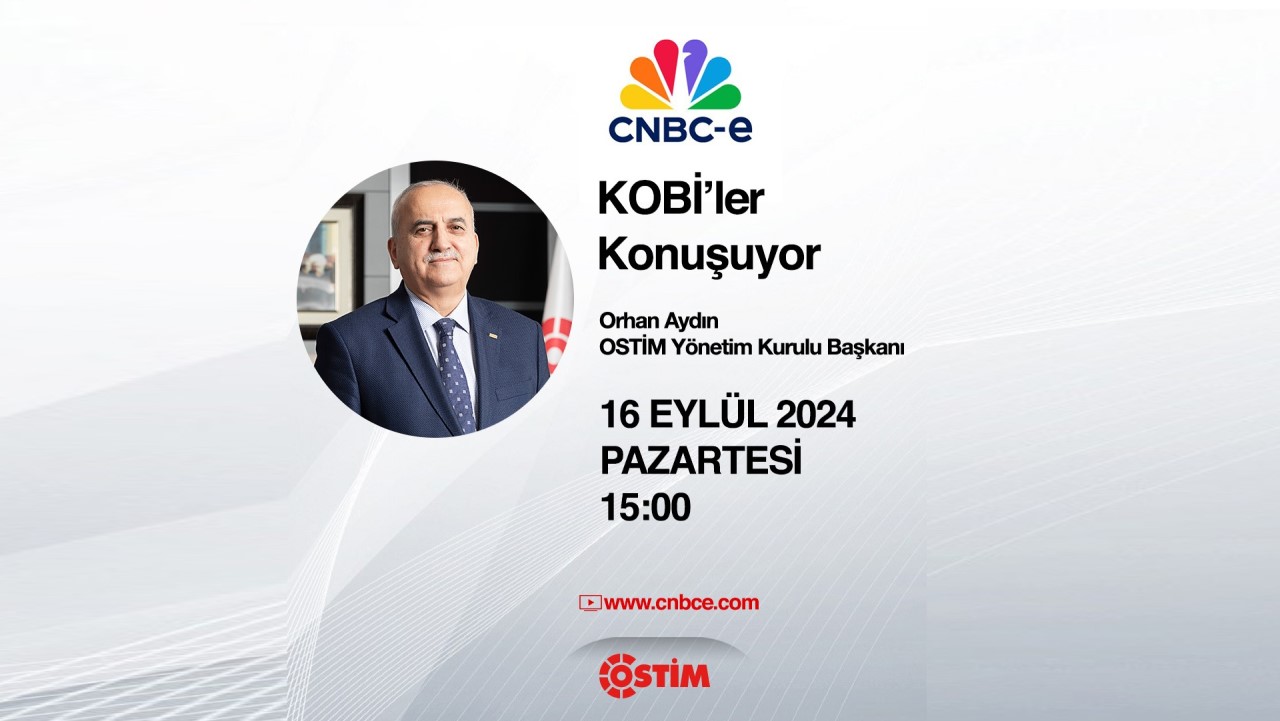 CNBC e KOBİ'ler Konuşuyor | OSTİM Yönetim Kurulu Başkanı Orhan Aydın