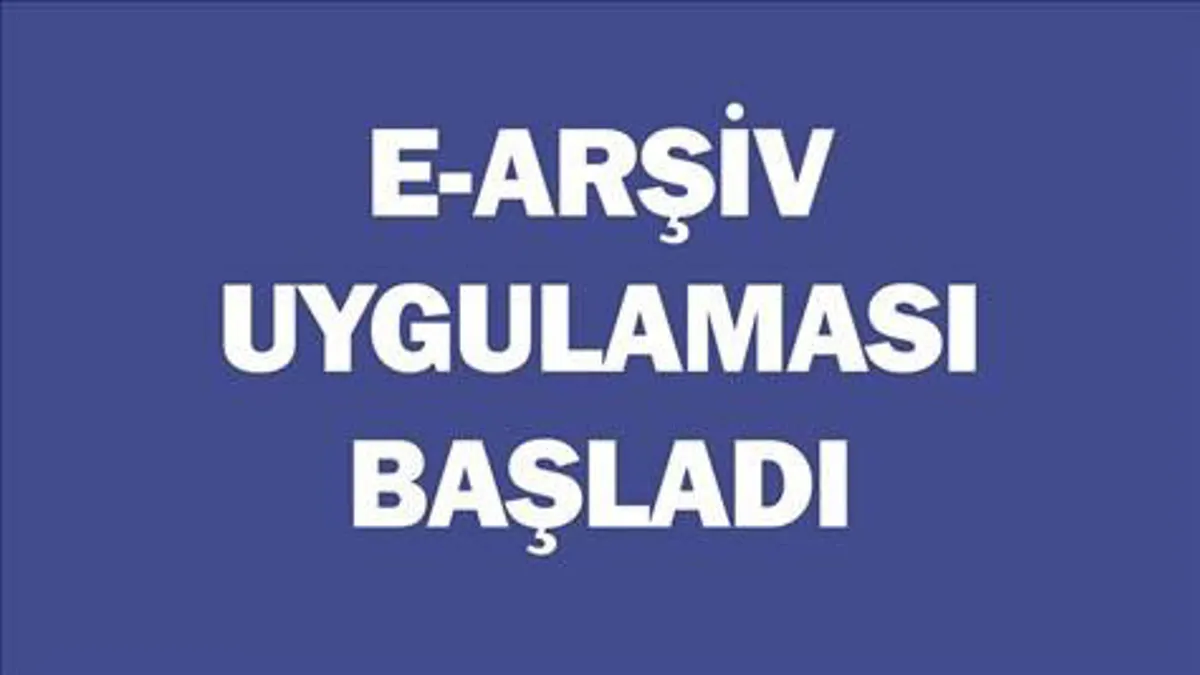 E- Arşiv Uygulaması Başladı