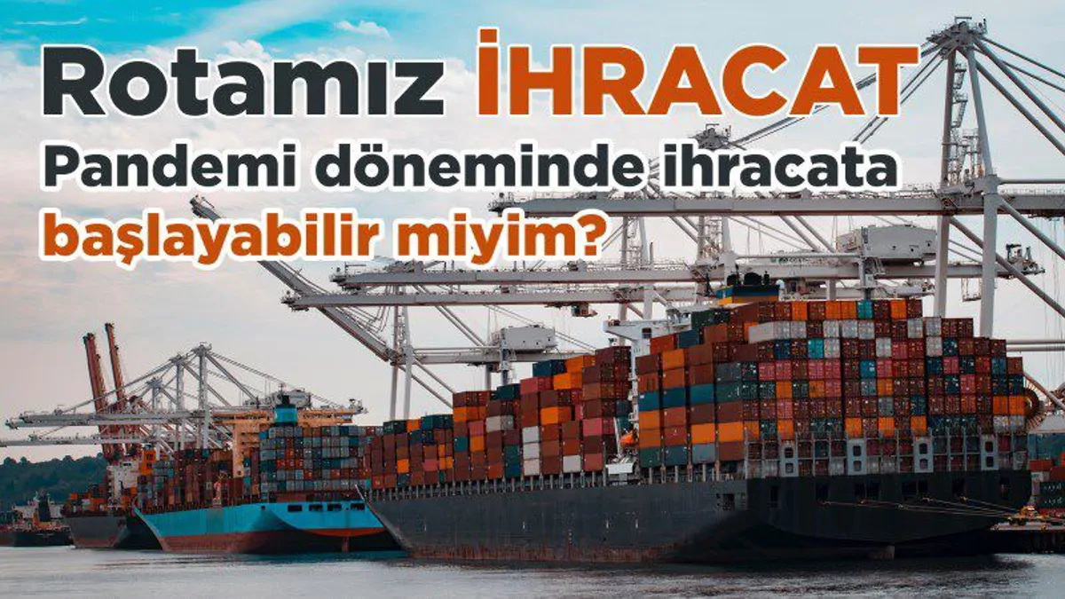 Rotamız İhracat_Pandemi döneminde ihracata başlayabilir miyim?