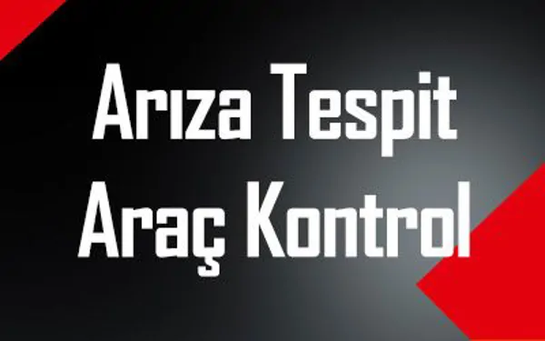 Arıza Tespit ve Araç Kontrolleri